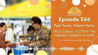 366: Past Tents, Future Tents | Reza Djalal: Putting The Farmers Market in FMPP