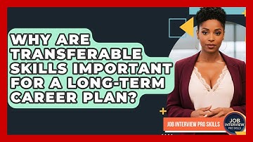 Why Are Transferable Skills Important For A Long-term Career Plan? - Job Interview Pro Skills
