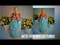 Stunning Bottle Decor with Clay Flowers | Altered Bottle