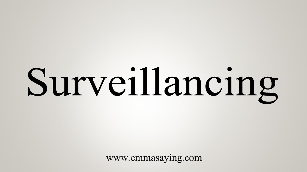 How To Say Surveillancing - YouTube