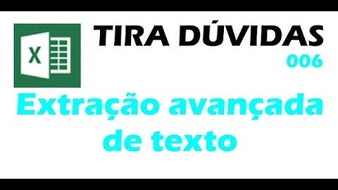 Tira Dúvidas 006 - Extração avançada de texto - Excel