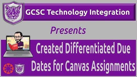 Created Differentiated Due Dates for Canvas Assignments