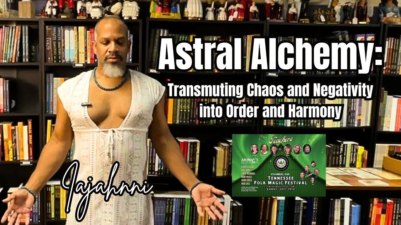 Astral Alchemy | Transmuting Negativity into Order with Iajahnni - 2025 Tn Folk Magic Festival