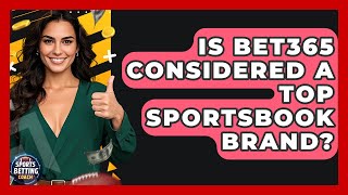 Is Bet365 Considered a Top Sportsbook Brand? - Your Sports Betting Coach