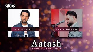 Ali Etemadi & Samir Roashan - Aatash - Tribute To Nasrat Parsa [Official Release] 2024