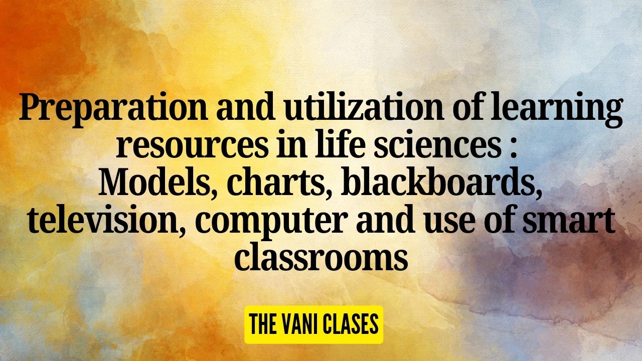 Preparation and Utilization of Learning Resources | BEd 3rd semester | Teaching of Life Sciences |