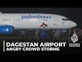 Angry crowd storms Russia’s Dagestan airport to protest flight from Israel