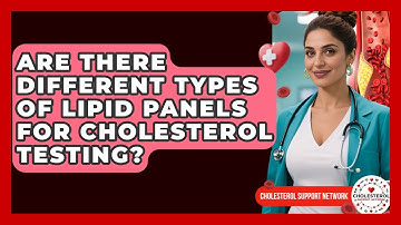 Are There Different Types of Lipid Panels for Cholesterol Testing? - Cholesterol Support Network