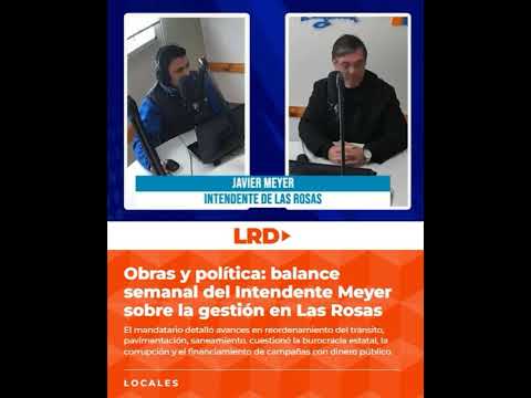Obras y política: balance semanal del Intendente Meyer sobre la gestión en Las Rosas