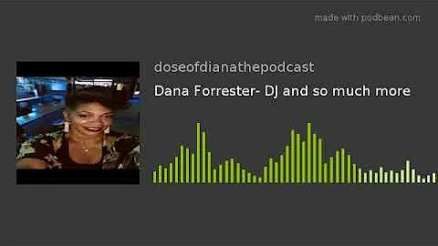 Dana Forrester- DJ and so much more