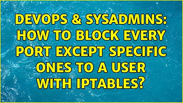 DevOps & SysAdmins: How to block every port except specific ones to a user with iptables?