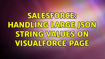 Salesforce: Handling Large JSON String Values on Visualforce Page (2 Solutions!!)