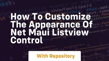 How to customize the appearance of net maui listview control