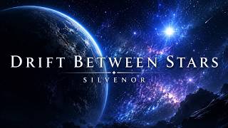Silvenor β Drift Between Stars | Cinematic Instrumental