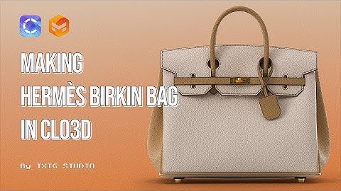 Making Hermès Birkin Bag - Clo3d, Marvelous Designer
