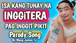 INGGiTERA / PAG INGGIT PIKIT PARODY SONG by Mang James Tv