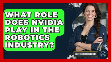 What Role Does Nvidia Play in the Robotics Industry? - Your Engineering Future