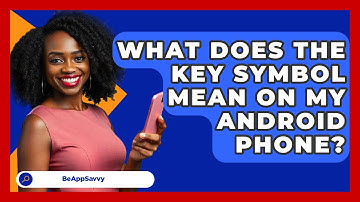 What Does The Key Symbol Mean On My   Android Phone? - Be App Savvy