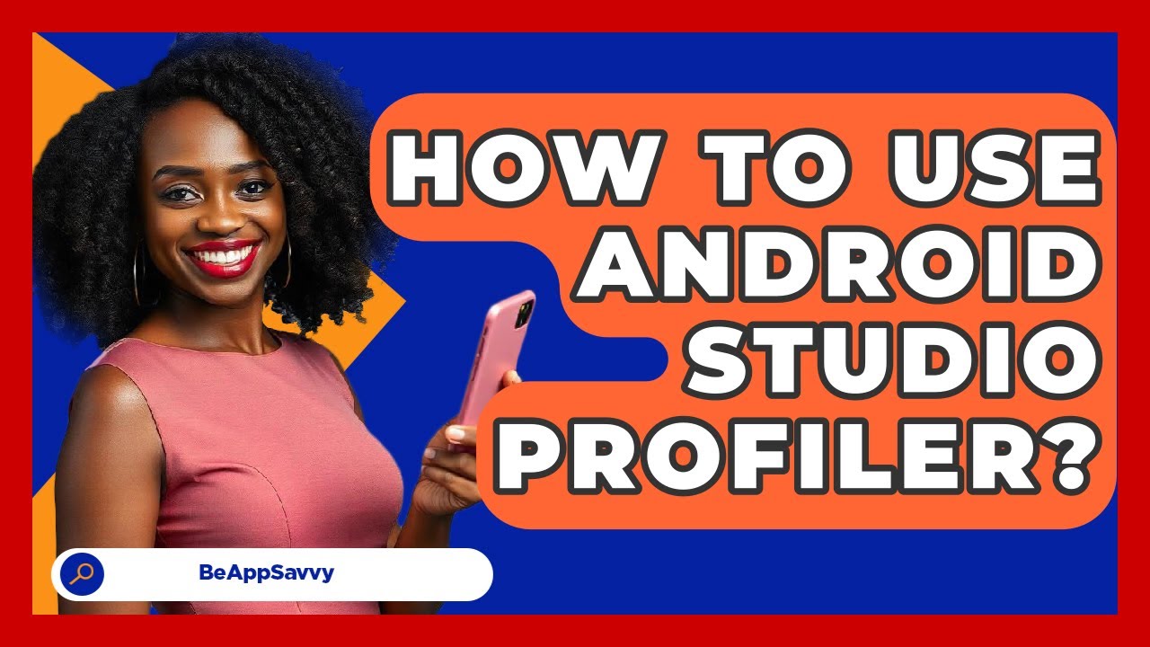 How To Use Android Studio Profiler? - Be App Savvy
