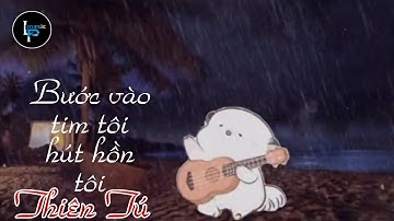 Bước Vào Tim Tôi Hút Hồn Tôi | Thiên Tú