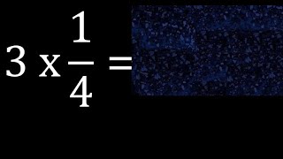 3 times 1/4 , whole number multiplied by a fraction, how to multiply numbers by fractions