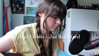 bad habits - jas ratchford (cover)