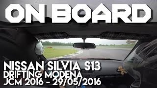 On Board - Nissan Silvia S13 drifting Modena - JCM 2016 - 29/05/2016