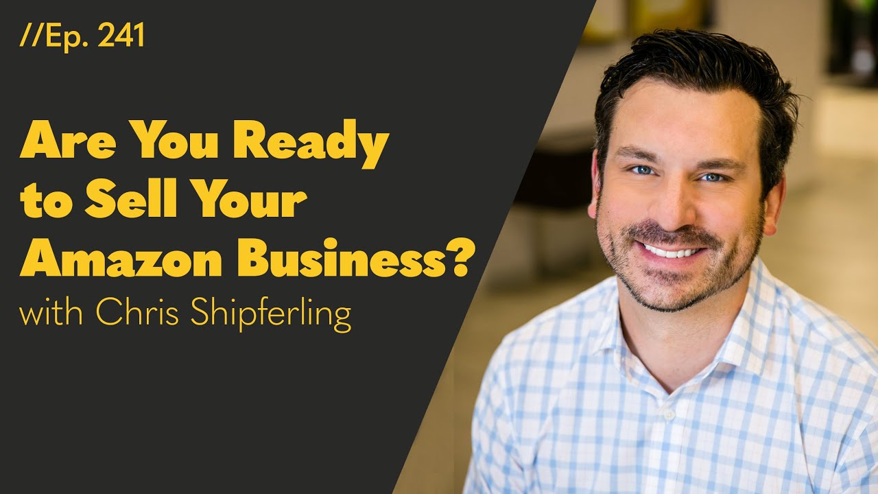 Are You Ready To Sell Your Amazon Business AM PM Podcast 241 YouTube