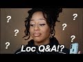 LOC Q&A All Yalls Questions Answered!