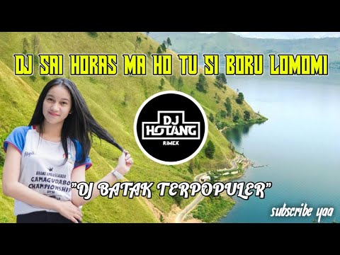 DJ BATAK SAI HORAS MA HO TU SIBORU LOMOMI || REMIX BATAK TERBARU || Full Bass !!!