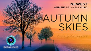 Autumn Skies - Roots & Recognition [Ambient music] Ocean Eyes