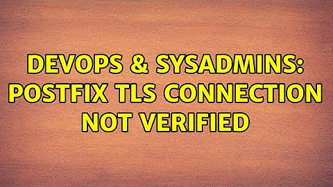 DevOps & SysAdmins: Postfix TLS connection not verified