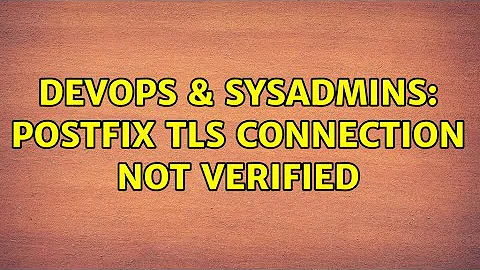 DevOps & SysAdmins: Postfix TLS connection not verified