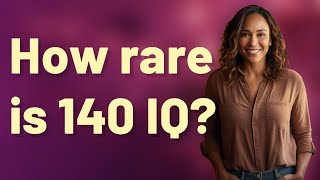 How rare is 140 IQ