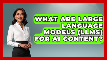 What Are Large Language Models (LLMs) For AI Content? - Video And Design Saas Solutions