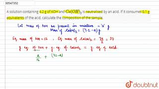 A solution containing 4.2 g of KOH and `Ca(OH)_(2)` is neutralised by an acid.