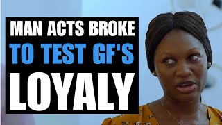 Man Acts Broke To Test Girlfriend's Loyalty | Moci Studios