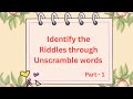 RIDDLES with answers through UNSCRAMBLE words/15 simple Riddles