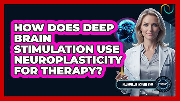 How Does Deep Brain Stimulation Use Neuroplasticity for Therapy?