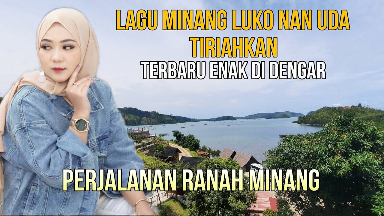 LAGU MINANG LUKO NAN UDA TIRIAHKAN | TERBARU ENAK DIDENGAR - Perjalanan ranah minang