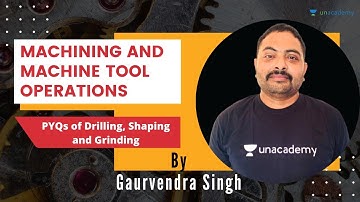 L7 | PYQs of Drilling, Shaping and Grinding | Machine Tool Operations | GATE & ESE 2021