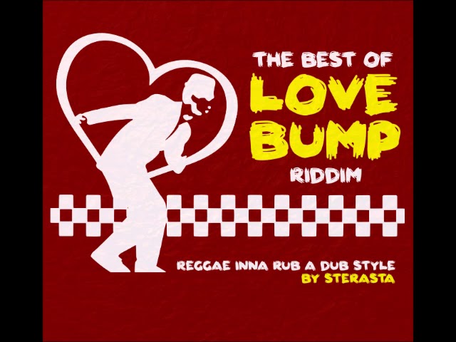 The best of Love bump Riddim mix -  SteRasta (Reggae Connection)