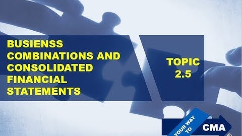 CMA Part 1 - Business Combination & Consolidation
