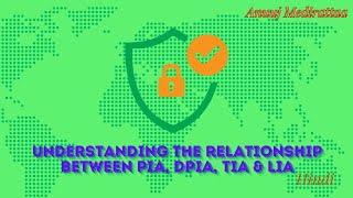 Understanding The Relationship Between PIA, DPIA, TIA & LIA, Hindi Edition