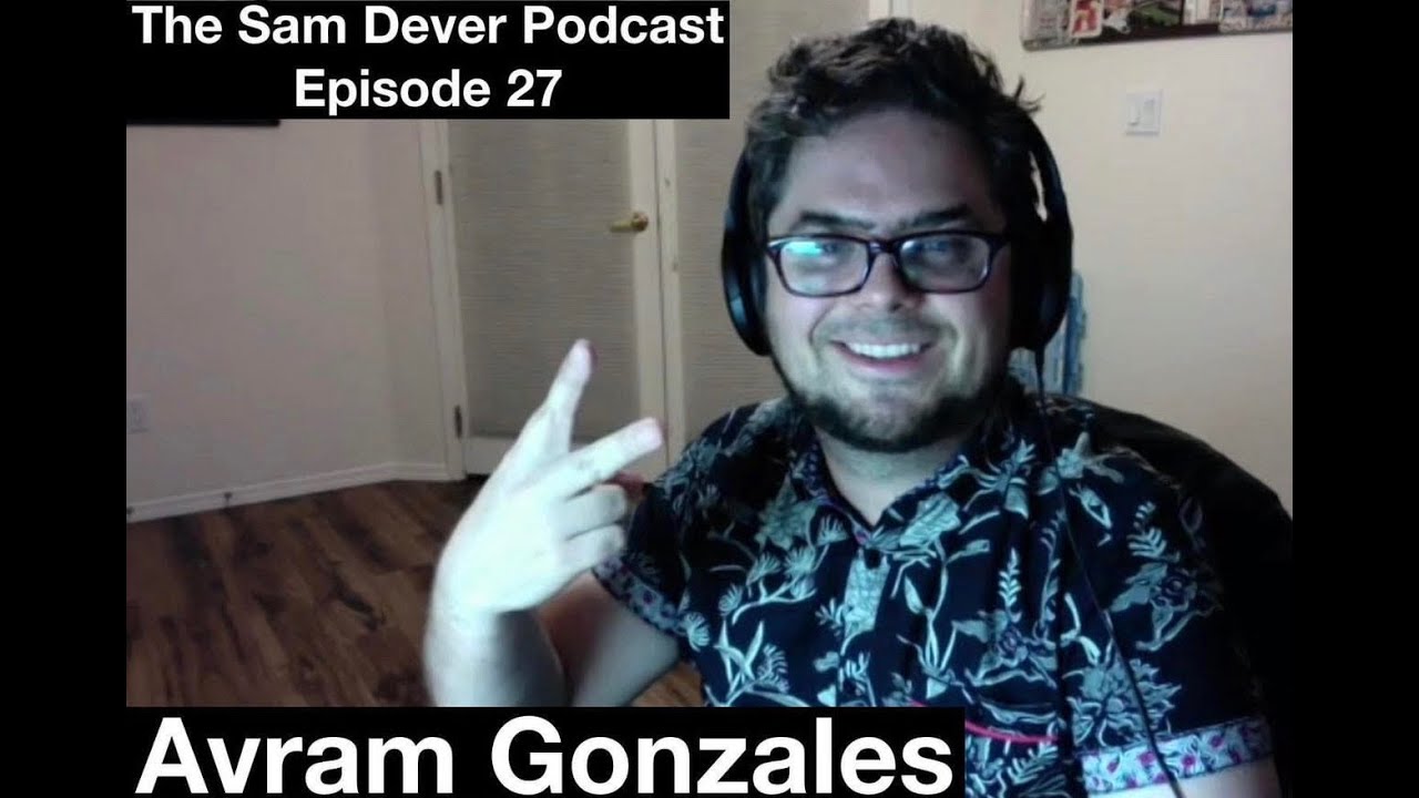 "Exploring Life Philosophy and Social Media" - The Sam Dever Podcast - Episode #27 - Avram Gonzales "Exploring Life Philosophy and Social Media" - The Sam Dever Podcast - Episode #27 - Avram Gonzales