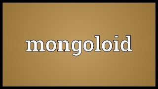 Mongoloid Meaning