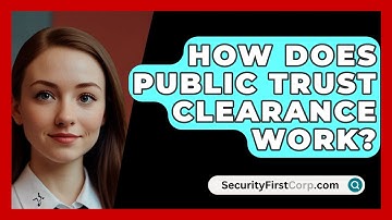 How Does Public Trust Clearance Work? - SecurityFirstCorp.com