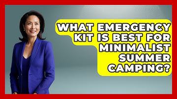 What Emergency Kit Is Best For Minimalist Summer Camping? - Exploring Campgrounds
