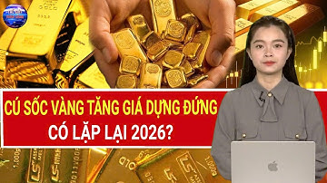 DỰ BÁO GIÁ VÀNG 2026: Liệu tài sản TRÚ ẨN số 1 này có còn LẬP ĐỈNH mới?