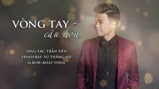 Video thumbnail of "Vòng tay cầu hôn (Trần Tiến) - Vũ Thắng Lợi"